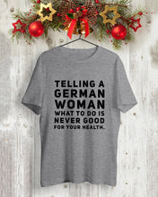 Load image into Gallery viewer, Telling A German Woman What To Do Is Never Good For Your Health Guys Tee