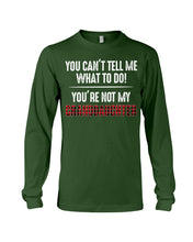 Load image into Gallery viewer, You Can't Tell Me What To Do You're Not My Granddaughter Unisex Long Sleeve