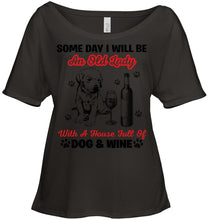 Load image into Gallery viewer, Some Day I Will Be An Old Lady With A House Full Of Dog And Wine Ladies Tee