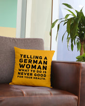 Load image into Gallery viewer, Telling A German Woman What To Do Is Never Good For Your Health Pillow Cover