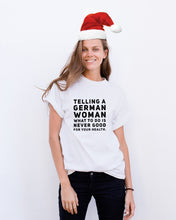 Load image into Gallery viewer, Telling A German Woman What To Do Is Never Good For Your Health Guys Tee