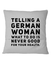 Load image into Gallery viewer, Telling A German Woman What To Do Is Never Good For Your Health Pillow Cover