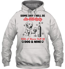 Load image into Gallery viewer, Some Day I Will Be An Old Lady With A House Full Of Dog And Wine Hoodie