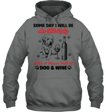 Load image into Gallery viewer, Some Day I Will Be An Old Lady With A House Full Of Dog And Wine Hoodie