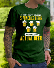 Load image into Gallery viewer, I Like To Have At Least Practice Beer Meaningful Gift Guys Tee