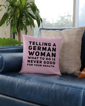 Load image into Gallery viewer, Telling A German Woman What To Do Is Never Good For Your Health Pillow Cover