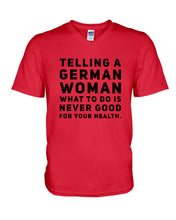 Load image into Gallery viewer, Telling A German Woman What To Do Is Never Good For Your Health Guys V-Neck