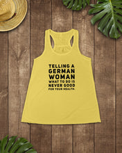 Load image into Gallery viewer, Telling A German Woman What To Do Is Never Good For Your Health Ladies Flowy Tank