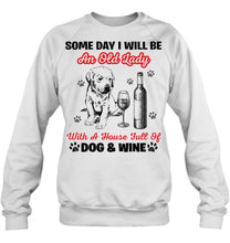 Load image into Gallery viewer, Some Day I Will Be An Old Lady With A House Full Of Dog And Wine Sweatshirt