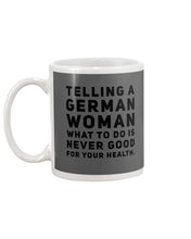 Load image into Gallery viewer, Telling A German Woman What To Do Is Never Good For Your Health Mug