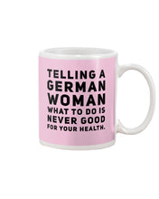 Load image into Gallery viewer, Telling A German Woman What To Do Is Never Good For Your Health Mug