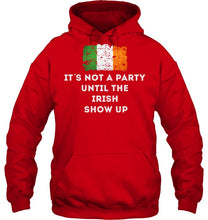 Load image into Gallery viewer, It's Not A Party Until The Irish Show Up Hoodie