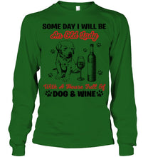 Load image into Gallery viewer, Some Day I Will Be An Old Lady With A House Full Of Dog And Wine Unisex Long Sleeve