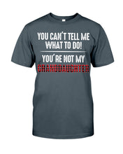 Load image into Gallery viewer, You Can't Tell Me What To Do You're Not My Granddaughter Guys Tee