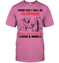 Load image into Gallery viewer, Some Day I Will Be An Old Lady With A House Full Of Dog And Wine Guys Tee