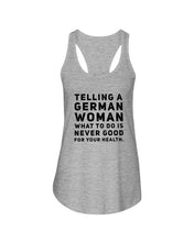Load image into Gallery viewer, Telling A German Woman What To Do Is Never Good For Your Health Ladies Flowy Tank