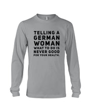 Load image into Gallery viewer, Telling A German Woman What To Do Is Never Good For Your Health Unisex Long Sleeve