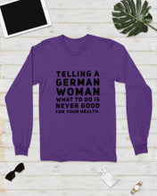 Load image into Gallery viewer, Telling A German Woman What To Do Is Never Good For Your Health Unisex Long Sleeve