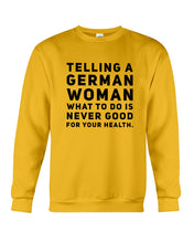 Load image into Gallery viewer, Telling A German Woman What To Do Is Never Good For Your Health Sweatshirt