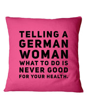 Load image into Gallery viewer, Telling A German Woman What To Do Is Never Good For Your Health Pillow Cover