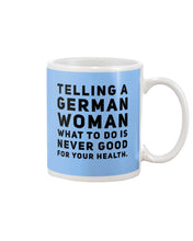 Load image into Gallery viewer, Telling A German Woman What To Do Is Never Good For Your Health Mug