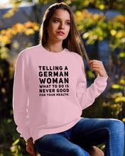 Load image into Gallery viewer, Telling A German Woman What To Do Is Never Good For Your Health Sweatshirt