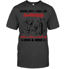 Load image into Gallery viewer, Some Day I Will Be An Old Lady With A House Full Of Dog And Wine Guys Tee