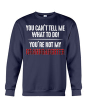 Load image into Gallery viewer, You Can't Tell Me What To Do You're Not My Granddaughter Sweatshirt