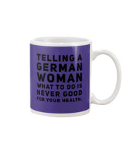 Load image into Gallery viewer, Telling A German Woman What To Do Is Never Good For Your Health Mug