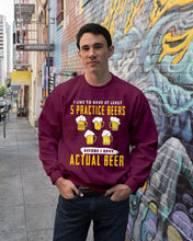 Load image into Gallery viewer, I Like To Have At Least Practice Beer Meaningful Gift Sweatshirt