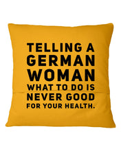Load image into Gallery viewer, Telling A German Woman What To Do Is Never Good For Your Health Pillow Cover