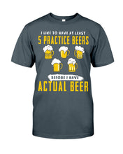 Load image into Gallery viewer, I Like To Have At Least Practice Beer Meaningful Gift Guys Tee