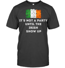 Load image into Gallery viewer, It's Not A Party Until The Irish Show Up Guys Tee