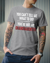 Load image into Gallery viewer, You Can't Tell Me What To Do You're Not My Granddaughter Guys Tee