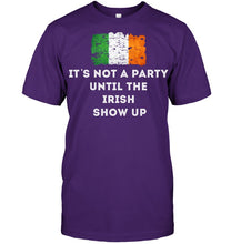 Load image into Gallery viewer, It's Not A Party Until The Irish Show Up Guys Tee
