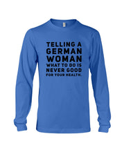 Load image into Gallery viewer, Telling A German Woman What To Do Is Never Good For Your Health Unisex Long Sleeve