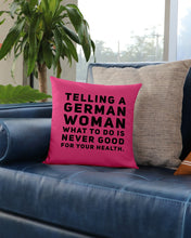 Load image into Gallery viewer, Telling A German Woman What To Do Is Never Good For Your Health Pillow Cover