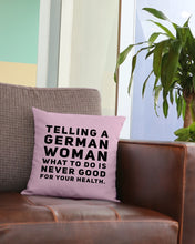 Load image into Gallery viewer, Telling A German Woman What To Do Is Never Good For Your Health Pillow Cover