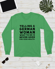 Load image into Gallery viewer, Telling A German Woman What To Do Is Never Good For Your Health Unisex Long Sleeve