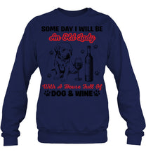 Load image into Gallery viewer, Some Day I Will Be An Old Lady With A House Full Of Dog And Wine Sweatshirt