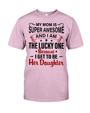 Load image into Gallery viewer, My Moms Is Super Awesome Gift For Daughter Guys Tee