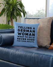 Load image into Gallery viewer, Telling A German Woman What To Do Is Never Good For Your Health Pillow Cover