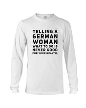 Load image into Gallery viewer, Telling A German Woman What To Do Is Never Good For Your Health Unisex Long Sleeve