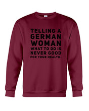 Load image into Gallery viewer, Telling A German Woman What To Do Is Never Good For Your Health Sweatshirt