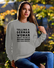 Load image into Gallery viewer, Telling A German Woman What To Do Is Never Good For Your Health Sweatshirt