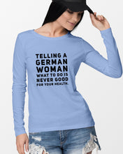 Load image into Gallery viewer, Telling A German Woman What To Do Is Never Good For Your Health Unisex Long Sleeve
