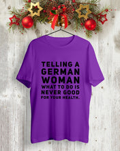 Load image into Gallery viewer, Telling A German Woman What To Do Is Never Good For Your Health Guys Tee