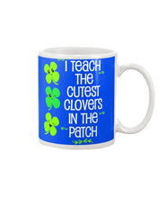 Load image into Gallery viewer, Lovely Clover Smiling I Teach The Cutest Clovers In The Patch St Patrick's Day Gift Mug