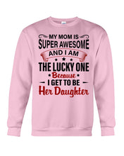 Load image into Gallery viewer, My Moms Is Super Awesome Gift For Daughter Sweatshirt