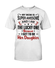 Load image into Gallery viewer, My Moms Is Super Awesome Gift For Daughter Guys Tee